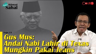 GUS MUS: ANDAI NABI LAHIR DI TEXAS, MUNGKIN PAKAI JEANS I Kata Akhmad Sahal