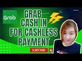 GRAB CASH IN FOR CASHLESS PAYMENTS UPDATES 2024