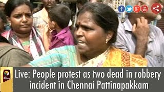 Live: People protest as two dead in robbery incident in Chennai Pattinapakkam