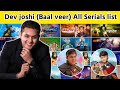 Dev joshi(baal veer) serial list | devi joshi ka serial | dev joshi new serial,series list