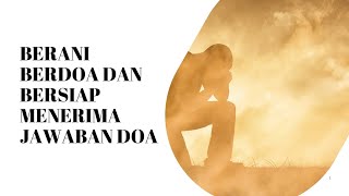 BERANI BERDOA DAN SIAP MENERIMA JAWABAN DOA [Ibadah Raya online Minggu 10 November 2024]