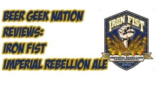 Iron Fist Imperial Rebellion (9.3% Farmhouse Ale!) | Beer Geek Nation Craft Beer Reviews