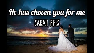 HE HAS CHOSEN YOU FOR ME (CHRISTIAN WEDDING SONG) LYRIC VIDEO BY SARAH PIPES