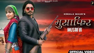 MUSAFIR :Korala Maan -Gurlej Akhter |New Punjabi Song 2021