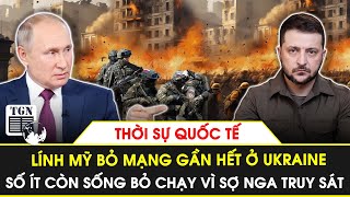 Thời sự Quốc tế | Lính Mỹ bỏ mạng gần hết ở Ukraine, số ít còn sống bỏ chạy vì sợ Nga truy sát