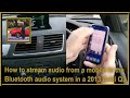 How to stream audio from a mobile to the bluetooth audio system in a 2013 Audi Q3