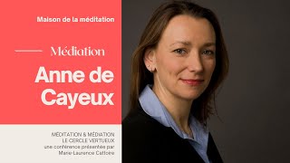 Anne Marion de Cayeux : Médiation et méditation, le cercle vertueux