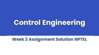 Control Engineering Week 2 Assignment Solution NPTEL