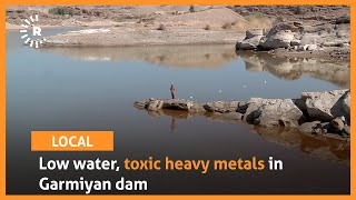 Low water, toxic heavy metals in Garmiyan dam