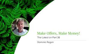 Make Offers, Make Money! - The Latest on Part 36 with Dominic Regan - Webinar