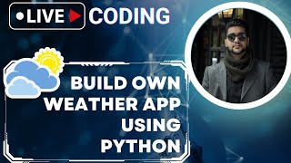 Real Time Weather with Python | Weather App Tutorial | Build Own Weather App Using Python