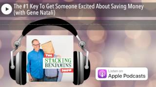 The #1 Key To Get Someone Excited About Saving Money (with Gene Natali)