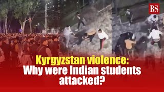 Kyrgyzstan violence: Why were Indian students attacked?