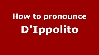 How to pronounce D'Ippolito (Italian/Italy) - PronounceNames.com