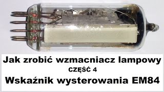 Jak zrobić wzmacniacz lampowy cz.4 - Wskaźnik wysterowania EM84 (magiczne oko)