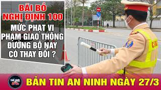 Tin tức 24h mới nhất ngày 27/3/2026 | Thông tin mới bỏ Nghị định 100, mức phạt vi phạm giao thông?