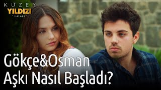 Kuzey Yıldızı İlk Aşk | Gökçe\u0026Osman Aşkı Nasıl Başladı?