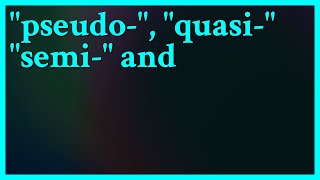 Pseudo- comes from the Greek for false/lie and refers particularly to something not genuine. Quas...