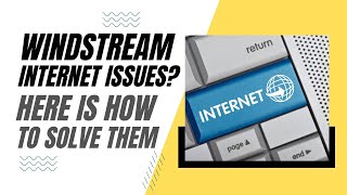 Windstream Internet Problems? Here is How To Solve Them!