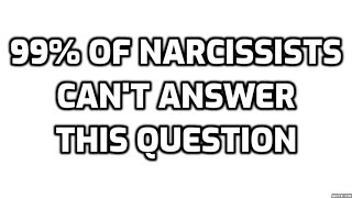 99% Of Narcissists Can't Answer This Question