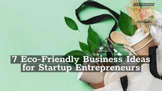 7 Eco-Friendly Business Ideas for Startup Entrepreneurs