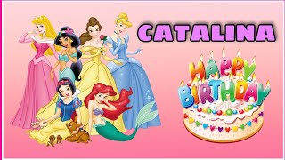 Canción feliz cumpleaños CATALINA con las PRINCESAS Rapunzel, Sirenita Ariel, Bella y Cenicienta