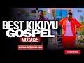 best of latest kikuyu gospel mix 2025 🔥 dj mysh bernard gatuthu sammy irungu sammy k wamona meere