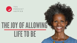 The Joy of Allowing Life To Be — Sebene Selassie