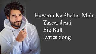 Hawaon Ke Sahar Mein Lyrics | Yaseer Desai  | The Big Bull | AAbhishek Bachhan | Lyrics Play