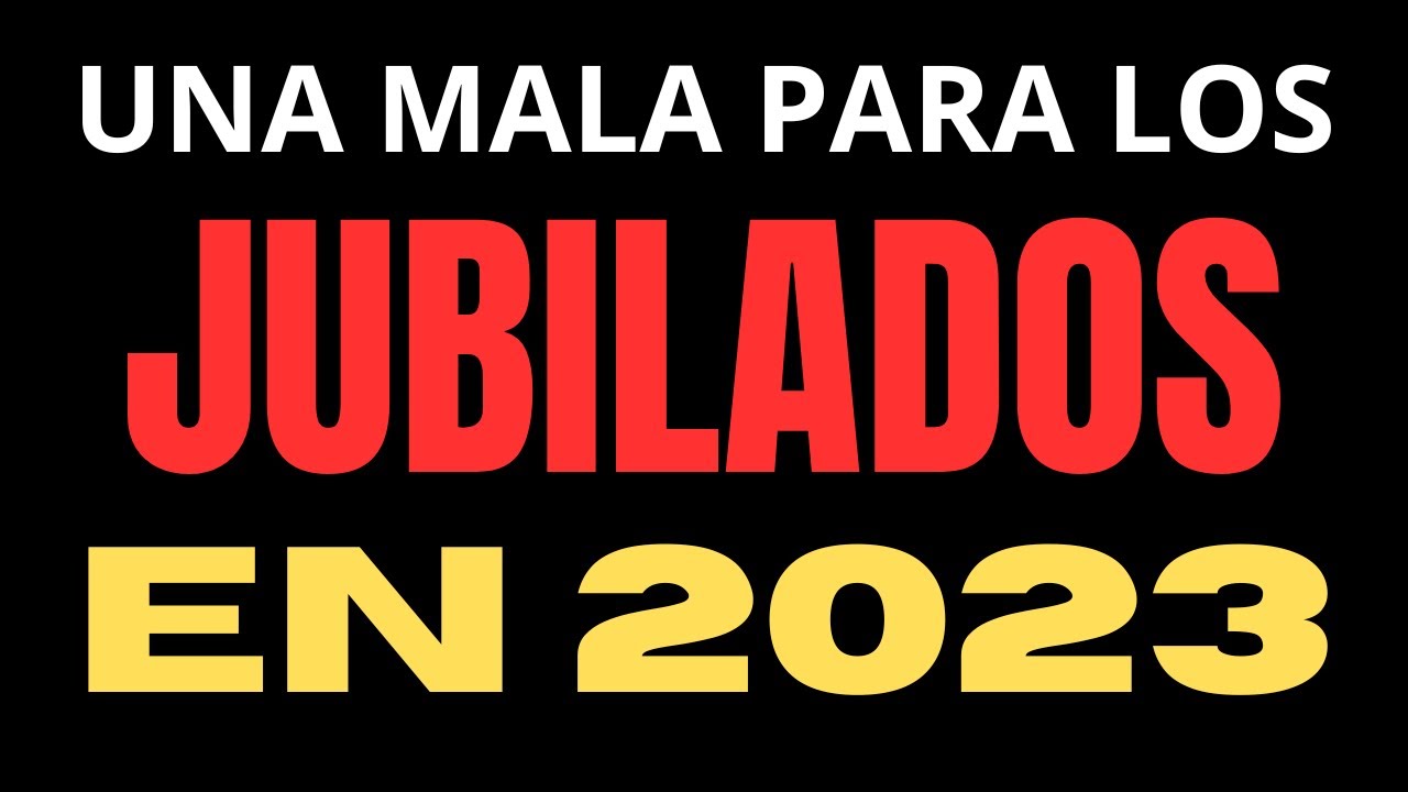 MALA NOTICIA PARA JUBILADOS EN 2023 - YouTube