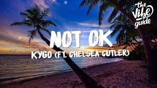 Kygo - Not Ok (Lyrics) ft. Chelsea Cutler