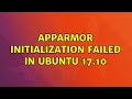 Ubuntu: Apparmor initialization failed in ubuntu 17.10 (2 Solutions!!)