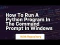 How to run a python program in the command prompt in windows