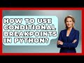 How To Use Conditional Breakpoints In Python? - Python Code School