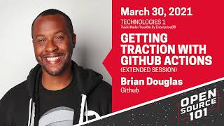 "Getting Traction with GitHub Actions" (extended session) - Brian Douglas - GitHub - Open Source 101