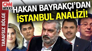 Partilerin İstanbul Adayları! Hakan Bayrakçı Adayların Avantaj ve Dezavantajlarını Tek Tek Anlattı