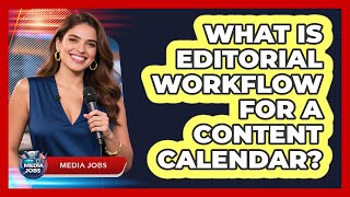 What Is Editorial Workflow For A Content Calendar? - Media Jobs