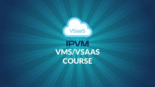 IPVM New VMS/VSaaS Course Overview