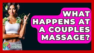 What Happens At A Couples Massage? - Holistic Balance And Bliss