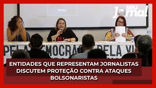 Entidades que representam jornalistas discutem proteção contra ataques bolsonaristas