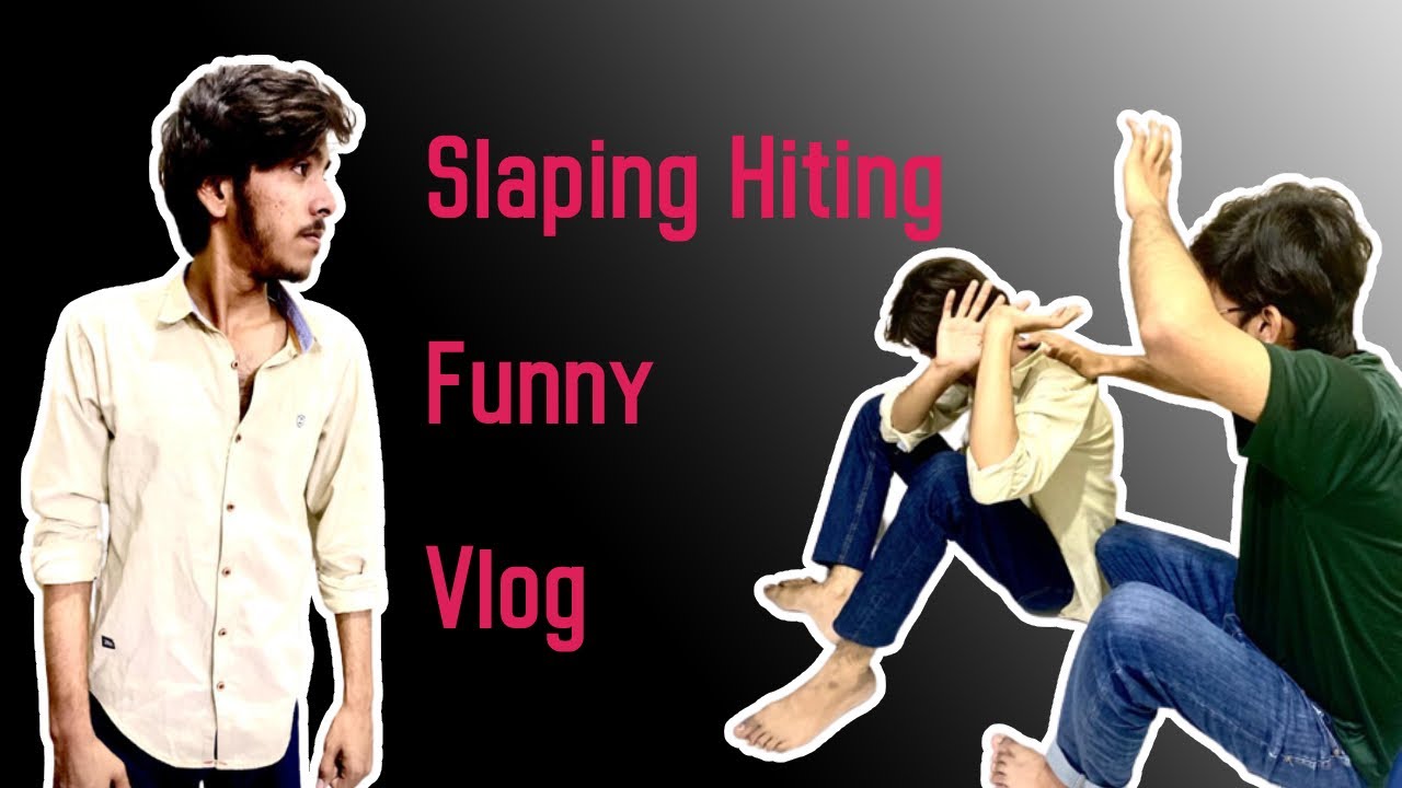 Slaping Hitting Funny Vlog Videos Youtube