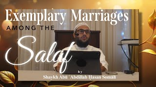 Exemplary Marriages Among The Salaf by Shaykh Hasan Somali