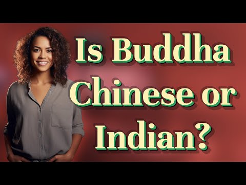 Is Buddha Chinese or Indian?