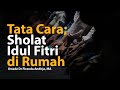 TATA CARA SHOLAT IDUL FITRI DI RUMAH | Ustadz Dr Firanda Andirja, MA