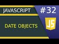 Date Objects - #32 JavaScript tutorial for Beginners