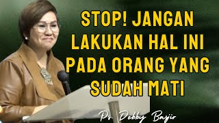 Jangan Lakukan Hal Ini Pada Orang Yang Sudah Mati | Pdt. Debby Basjir