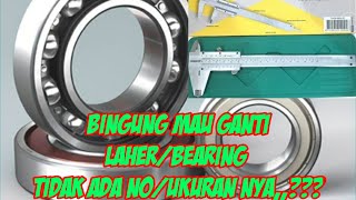 cara mengetahui ukuran /no.laher / bearing  yang tidak ada no.nya.