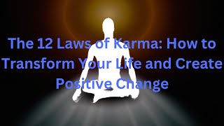 The 12 Laws of Karma: How to Transform Your Life and Create Positive Change