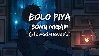 Bolo Piya Lofi | Slowed & Reverb | Sonu Nigam | Saat Pake Bandha | Bengali Lofi Song | Songs of Lofi