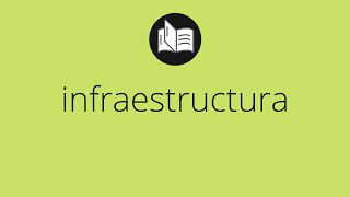 Que significa INFRAESTRUCTURA • infraestructura SIGNIFICADO • infraestructura DEFINICIÓN